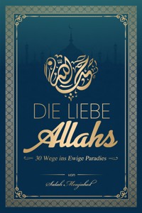 Die Liebe Allahs: 30 Wege ins Ewige Paradies - Moujahed Salah - E-Book