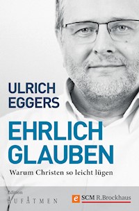 Ehrlich glauben - Ulrich Eggers - E-Book