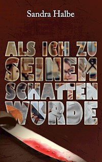 Als ich zu seinem Schatten wurde - Sandra Halbe - E-Book