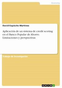 Aplicación de un sistema de credit scoring en el Banco Popular de Ahorro. Limitaciones y perspectivas - David Expósito Martínez - E-Book