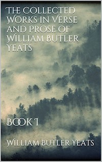 The Collected Works in Verse and Prose of William Butler Yeats - William Butler Yeats - E-Book