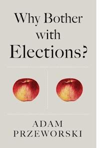Why Bother With Elections? - Adam Przeworski - E-Book