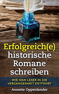 Erfolgreich(e) historische Romane schreiben - Annette Oppenlander - E-Book