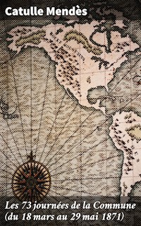 Les 73 journées de la Commune (du 18 mars au 29 mai 1871) - Catulle Mendès - E-Book
