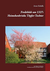 Fredelsloh um 1327: Heimekenbrinks Töpfer-Tochter - Arno Schelle - E-Book