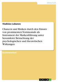 Chancen und Risiken durch den Einsatz von prominenten Testimonials als Instrument der Markenführung unter besonderer Betrachtung der psychologischen und theoretischen Wirkungen - Vladislav Lobanov - E-Book