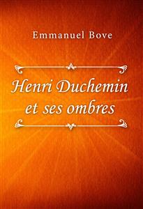 Henri Duchemin et ses ombres - Emmanuel Bove - E-Book
