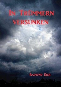 In Trümmern versunken - Raimund Eich - E-Book