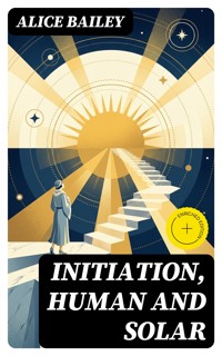 Initiation, Human and Solar - Alice Bailey - E-Book