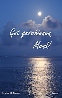 Gut geschienen, Mond! - Louise M. Moran - E-Book
