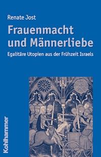 Frauenmacht und Männerliebe - Renate Jost - E-Book