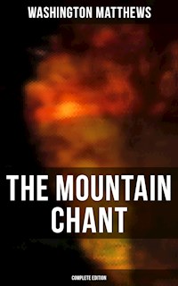 The Mountain Chant (Complete Edition) - Washington Matthews - E-Book