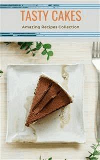 Tasty Cakes - Amazing Recipes Collection - Dennis Adams - E-Book