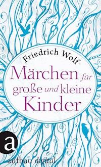 Märchen für große und kleine Kinder - Wolf Friedrich - E-Book