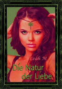 Die Natur der Liebe - Leah M - E-Book