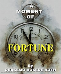 A Moment Of Fortune - OBASEMO BOSEDE RUTH - E-Book