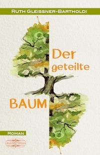 Der geteilte Baum - Ruth Gleissner-Bartholdi - E-Book