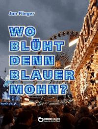 Wo blüht denn blauer Mohn? - Jan Flieger - E-Book