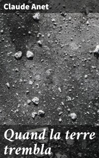 Quand la terre trembla - Claude Anet - E-Book