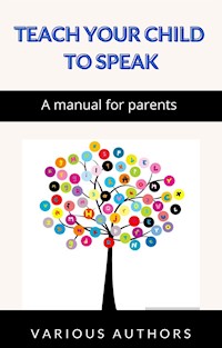 Teach your child to speak - A manual for parents (translated) - Various Authors - E-Book