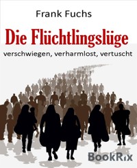 Die Flüchtlingslüge - Frank Fuchs - E-Book