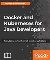 Docker and Kubernetes for Java Developers - Jaroslaw Krochmalski - E-Book