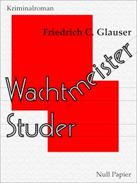 Wachtmeister Studer - Friedrich C. Glauser - E-Book