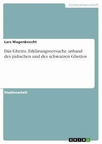 Das Ghetto. Erklärungsversuche anhand des jüdischen und des schwarzen Ghettos - Lars Wagenknecht - E-Book