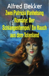 Zwei Patricia Vanhelsing Romane: Der Schlangentempel/ Ein Hauch aus dem Totenland - Alfred Bekker - E-Book