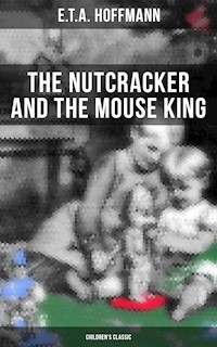 The Nutcracker and the Mouse King (Children's Classic) - E.T.A. Hoffmann - E-Book