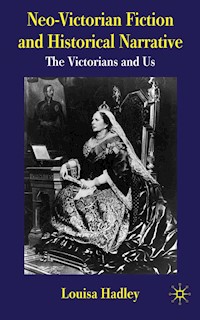 Neo-Victorian Fiction and Historical Narrative - L. Hadley - E-Book
