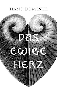 Das ewige Herz - Hans  Dominik - E-Book
