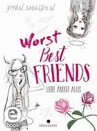 Worst Best Friends - Liebe ändert alles - Dyan Sheldon - E-Book
