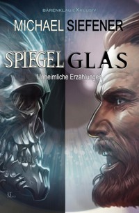 Spiegelglas – Unheimliche Geschichten - Michael Siefener - E-Book