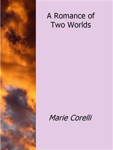 A Romance of Two Worlds - Marie Corelli - E-Book