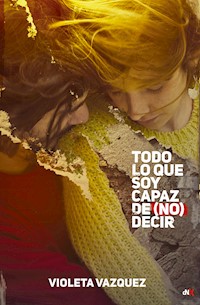 Todo lo que soy capaz de (no) decir - Violeta Vazquez - E-Book