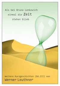 Als bei Bruno Lenkovich einmal die Zeit stehenblieb - Werner Leuthner - E-Book