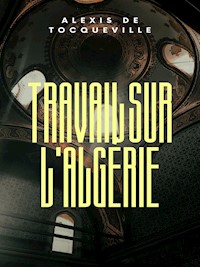 Travail sur l'Algérie - Alexis de Tocqueville - E-Book