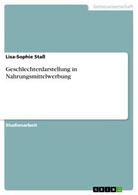 Geschlechterdarstellung in Nahrungsmittelwerbung - Lisa-Sophie Staß - E-Book