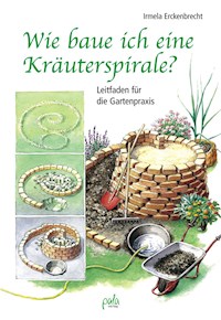 Wie baue ich eine Kräuterspirale? - Irmela Erckenbrecht - E-Book