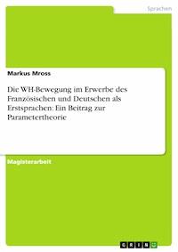 Die WH-Bewegung im Erwerbe des Französischen und Deutschen als Erstsprachen: Ein Beitrag zur Parametertheorie - Markus Mross - E-Book