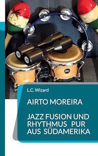 Airto Moreira - Jazz Fusion und Rhythmus pur aus Südamerika - L.C. Wizard - E-Book