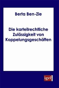 Die kartellrechtliche Zulässigkeit von Koppelungsgeschäften - Berta Ben-Zie - E-Book