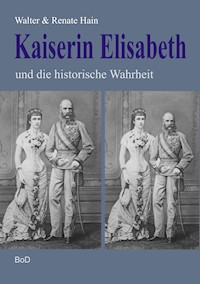 Kaiserin Elisabeth und die historische Wahrheit - Walter Hain - E-Book
