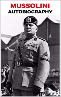 Benito Mussolini - Autobiography - Benito Mussolini - E-Book