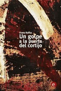 Un golpe a la puerta del cortijo - Franz  kafka - E-Book