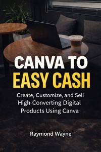 Canva To Easy Cash - Raymond Wayne - E-Book