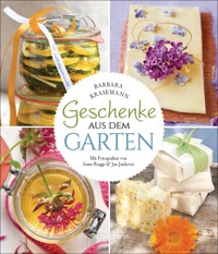 Geschenke aus dem Garten. 54 Rezepte. Saisonal, nachhaltig, natürlich - Barbara Krasemann - E-Book