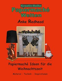 Papiermaché Ideen für die Weihnachtszeit - Anke Redhead - E-Book