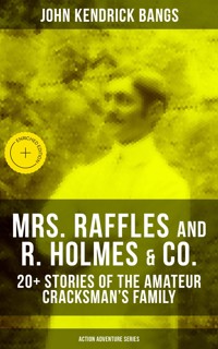 MRS. RAFFLES and R. HOLMES & CO. – 20+ Stories of the Amateur Cracksman's Family - John Kendrick Bangs - E-Book